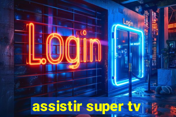 assistir super tv